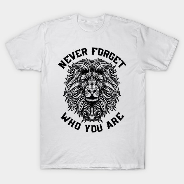 Lion Never Forget Who You Are T-Shirt by UNDERGROUNDROOTS